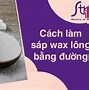 Cách Làm Sáp Wax Lông Tại Nhà Bằng Đường